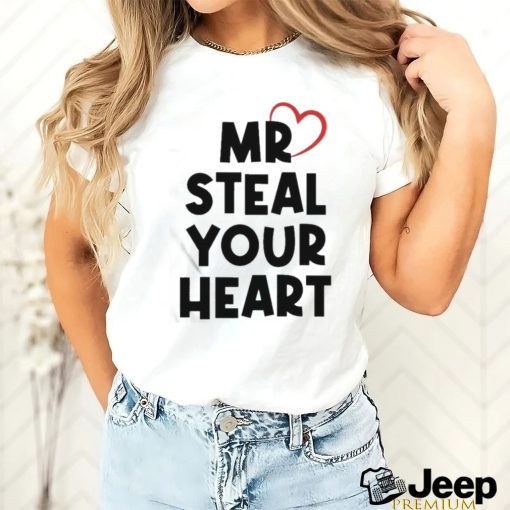 Mr Steal Your Heart T Shirt