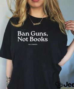 Mrbevers Ban Guns, Not Books You Cowards Tee Shirt