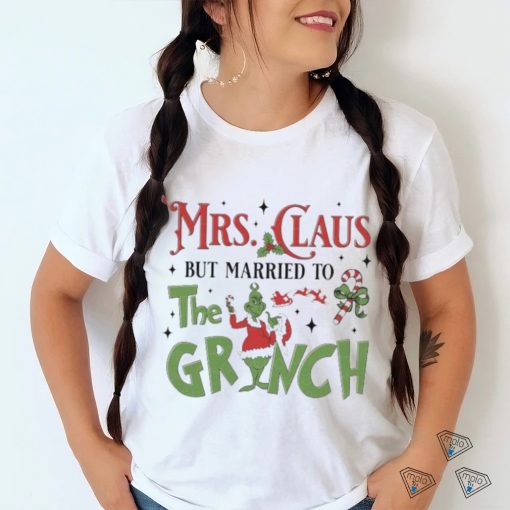 Mrs Claus But Married To The Grinch Merry Christmas 2023 Shirt