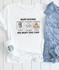 Muff Diving It’s Not A Phase It’s Not A Hobby No Muff Too Tuff Shirts