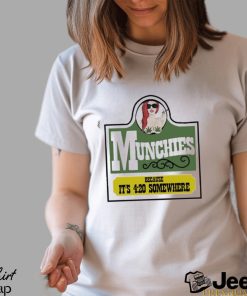 Munchies Because It’s 4 20 Somewhere Shirt