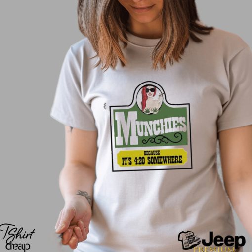 Munchies Because It’s 4 20 Somewhere Shirt