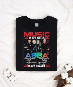 Music is my drug ABBA is my dealer signature shirt