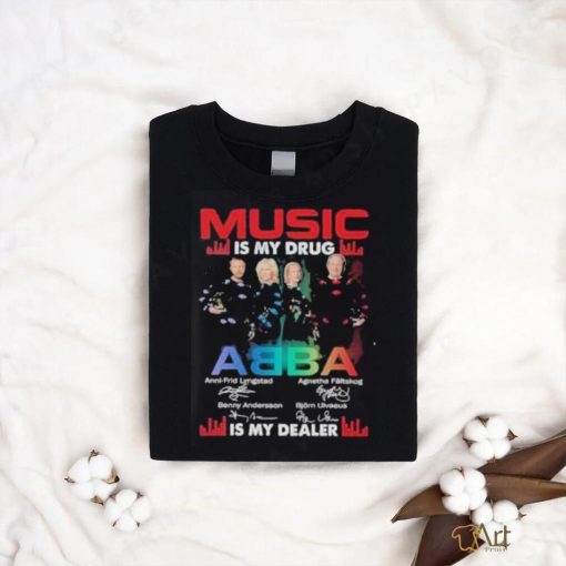 Music is my drug ABBA is my dealer signature shirt