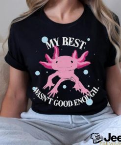 My Best Wasn’t Good Enough T Shirt