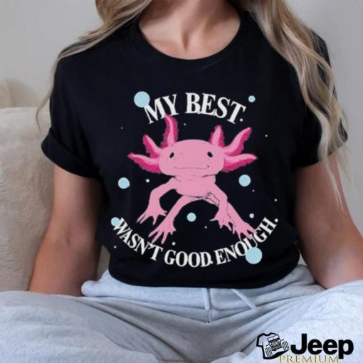 My Best Wasn’t Good Enough T Shirt