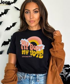 My Body, My Vote Defend Roe T Shirt