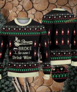 My Broom Broke So Now I Drink Wine Halloween Christmas Naughty Xmas Sweater