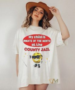 My Child Is Inmate Of The Month At The County Jail Shirt