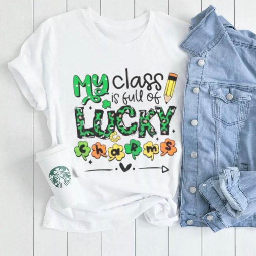 My Class Is Full Of Lucky Charms St Patrick’s Day Shirt