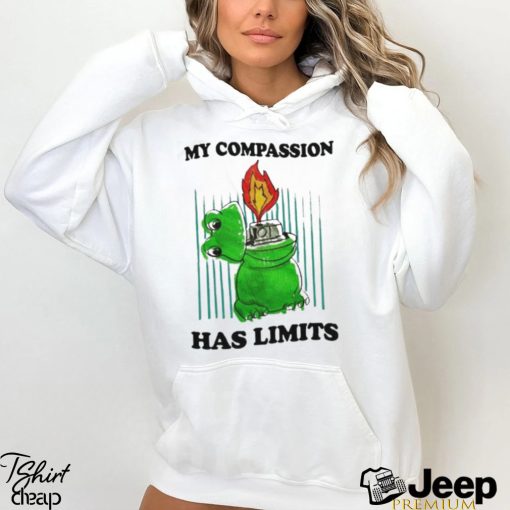 My Compassion Has Limits Shirt