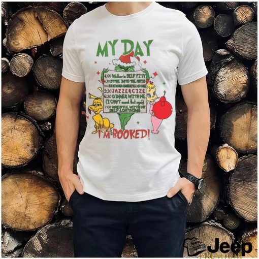 My Day I’m Booked Grinch Christmas Shirt