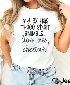 My Ex Has Three Spirit Animals Lion Ass Cheetah Shirt