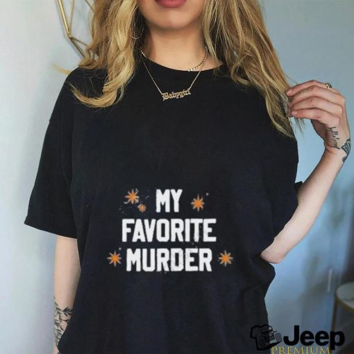 My Favorite Murder shirt