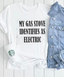 My Gas Stove Identifies As Electric Shirt