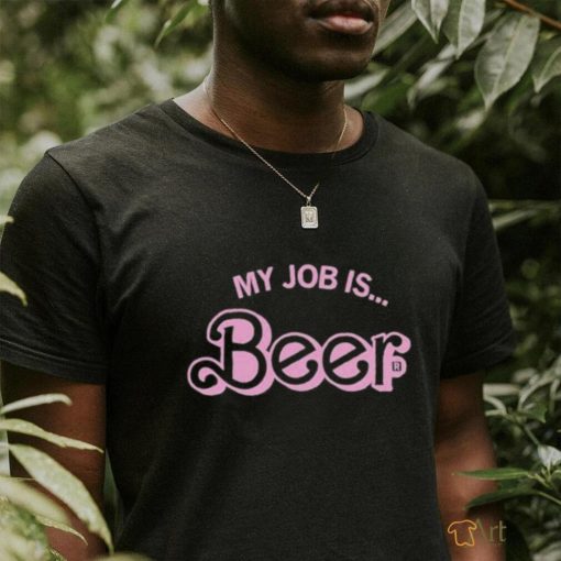 My Job Is Beer Shirt