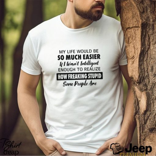 My Life Would Be So Much Easier Classic T Shirt