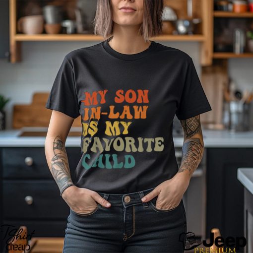 My Son In Law Is My Favorite Child Funny Family Humor Retro T Shirt