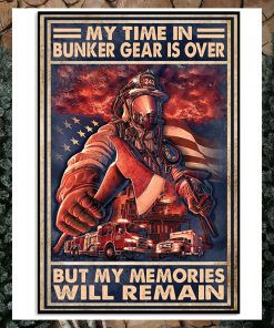 My Time In Bunker Gear Is Over But My Memories Will Reman Poster