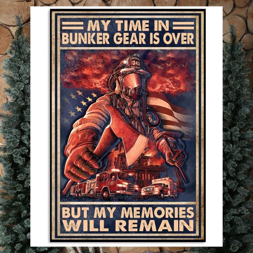 My Time In Bunker Gear Is Over But My Memories Will Reman Poster