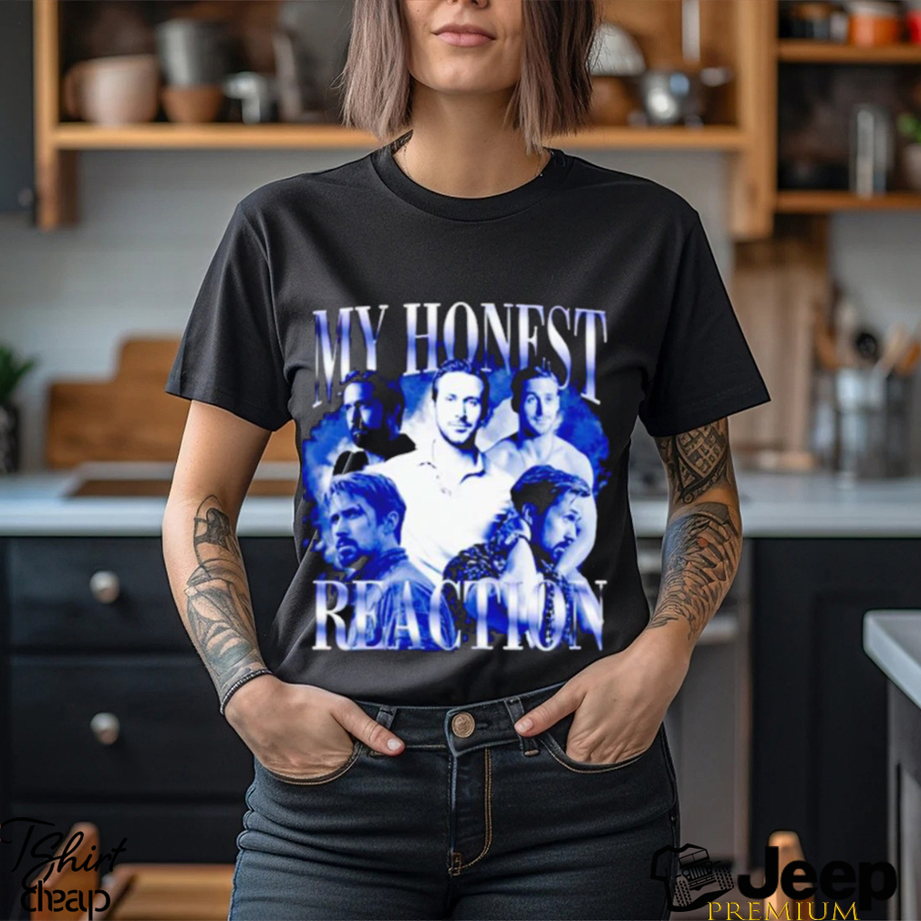 https://img.eyestees.com/teejeep/2023/My-honest-reaction-Ryan-Gosling-shirt3.jpg