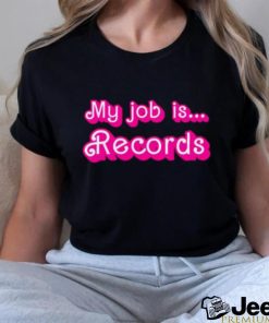 My job is records barbie movie shirt