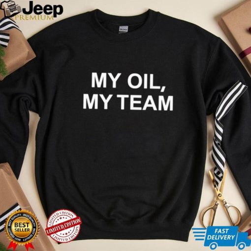 My oil my team shirt