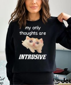 My only thoughts are intrusive shirt