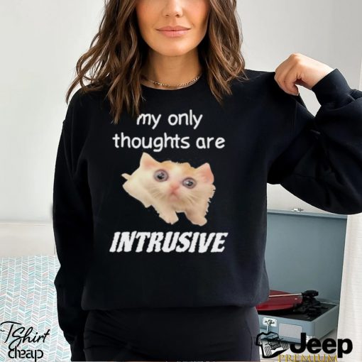 My only thoughts are intrusive shirt