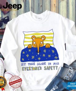 My time alone is for everyone’s safety art shirt