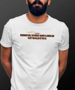 Myinterestislow Remember Kids The Highest Award In Journalism Is Getting Killed By The Cia T Shirt