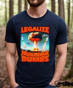 NEW Legalize Nuclear Bombs shirt