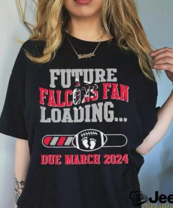 NFL Atlanta Falcons Future Loading Due March 2024 Shirt