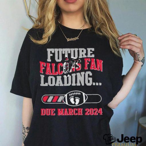 NFL Atlanta Falcons Future Loading Due March 2024 Shirt