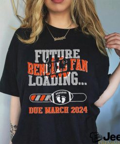 NFL Cincinnati Bengals Future Loading Due March 2024 Shirt