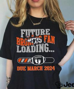 NFL Denver Broncos Future Loading Due March 2024 Shirt