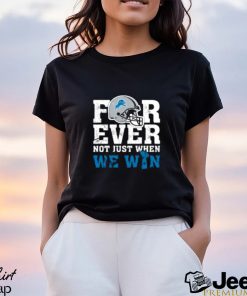 NFL Forever Detroit Lions Not Just When We Win T Shirt