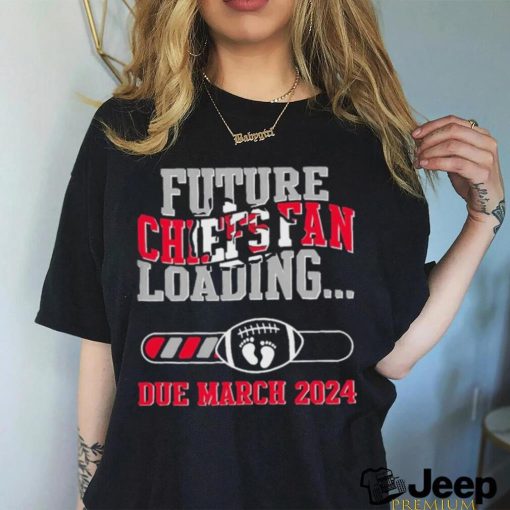 NFL Kansas City Chiefs Future Loading Due March 2024 Shirt