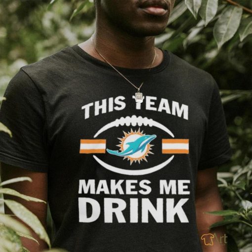 NFL Miami Dolphins This Team Makes Me Drink 2023 Shirt