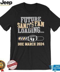 NFL New Orleans Saints Future Loading Due March 2024 Shirt