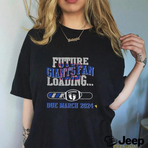 NFL New York Giants Future Loading Due March 2024 Shirt