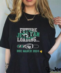 NFL New York Jets Future Loading Due March 2024 Shirt