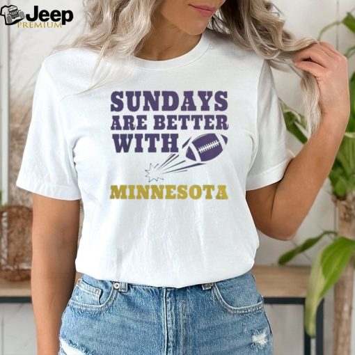 NFL sundays are better with Minnesota vikings Football Shirt