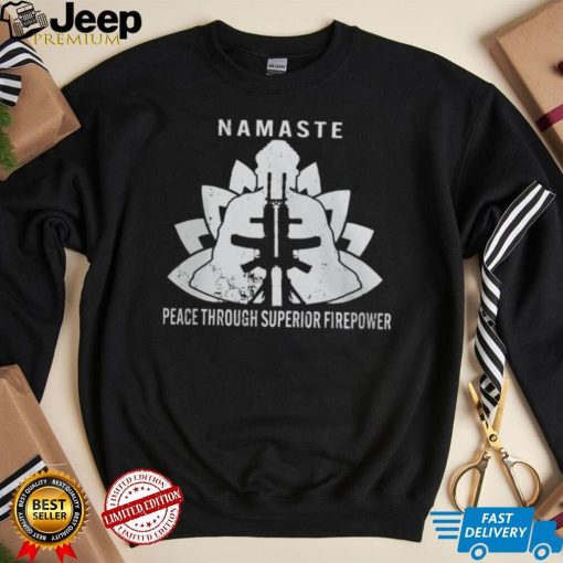 Namaste Peace Through Superior Firepower T Shirt