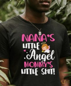 Nana’s little angel Mommy’s little shit T shirt