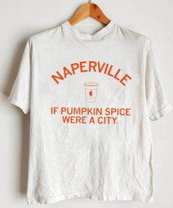 Naperville if pumpkin spice were a city coffee shirt