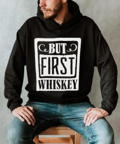 National Whiskey Day but first Whiskey shirt