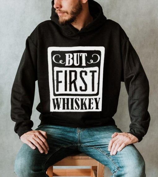 National Whiskey Day but first Whiskey shirt