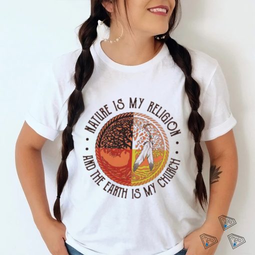 Nature is my religion and the earth is my church dreamcatcher shirt