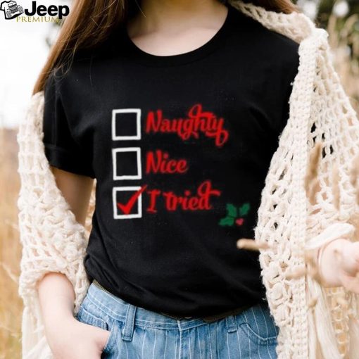 Naughty nice I tried Christmas T Shirt